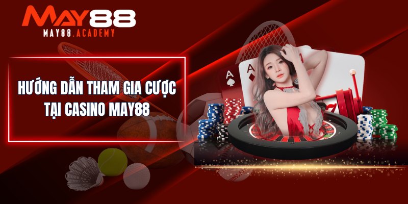 Hướng dẫn chơi casino tại May88 io - Trải nghiệm đa dạng trò chơi
